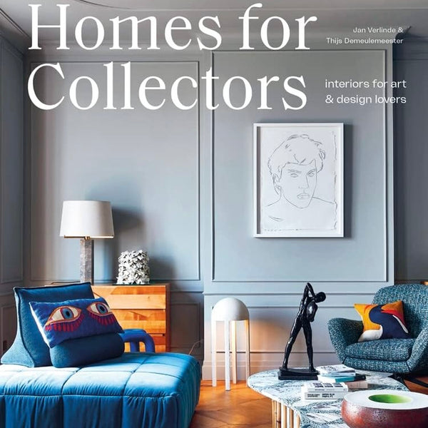 HOMES FOR COLLECTORS: Interiors of Art and Design Lovers