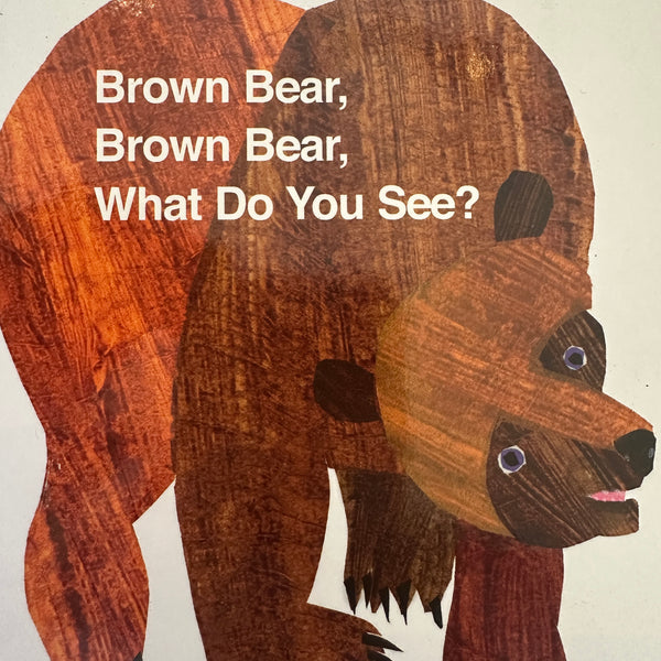 BROWN BEAR, BROWN BEAR, WHAT DO YOU SEE?
