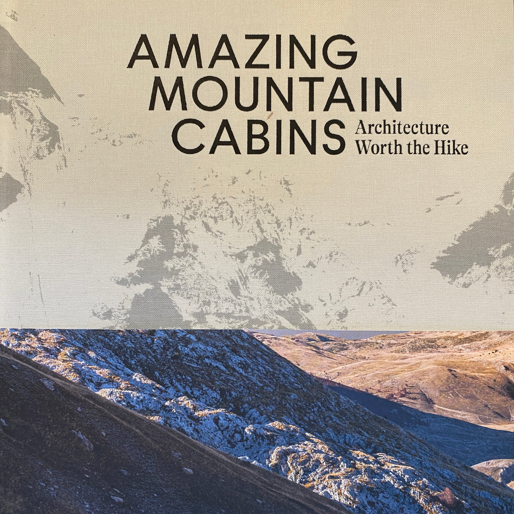 AMAZING MOUNTAIN CABINS: Architecture Worth the Hike