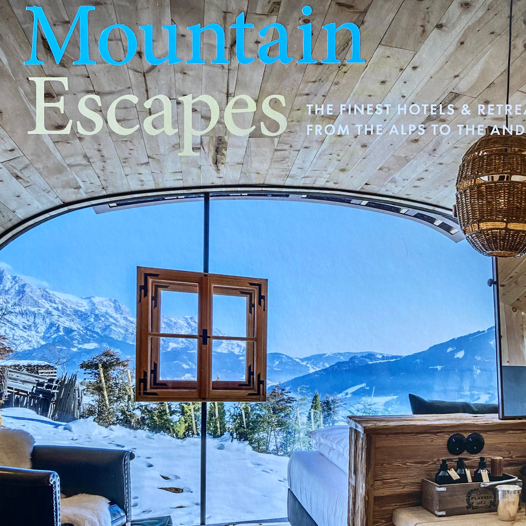 MOUNTAIN ESCAPES : The finest hotels & Retreats from the Alps to the Andes