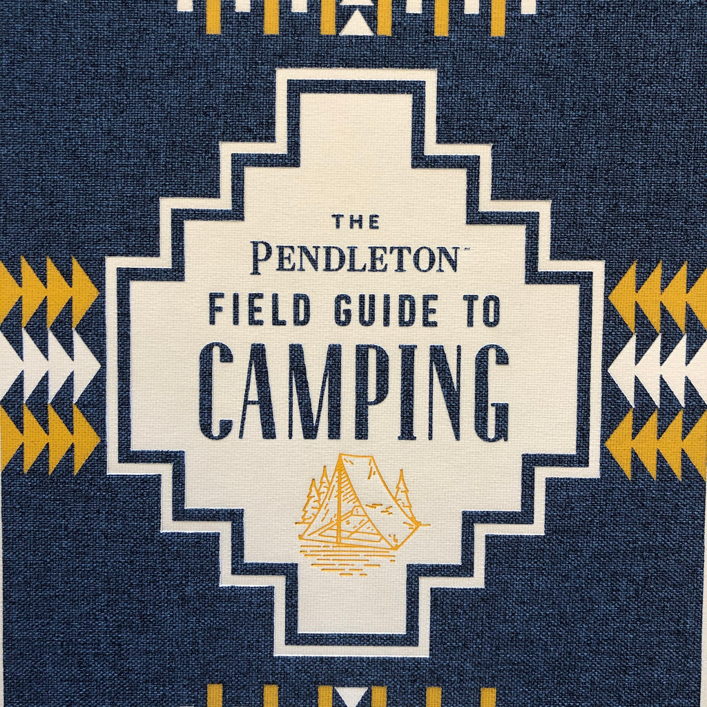 THE PENDLETON FIELD GUIDE TO CAMPING